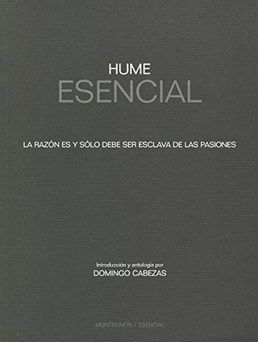 Hume Esencial La Razón Es Y Sólo Debe Ser Esclava De Las Pasiones