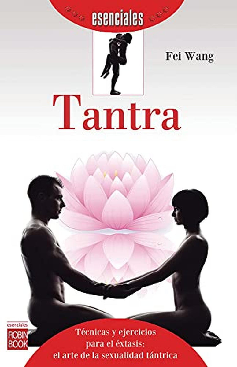 TANTRA (ESENCIALES): Técnicas y ejercicios para el éxtasis: el arte de ...